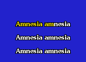 Amnaeia amnesia

Amnaeia amnesia

Amnaia amnesia l