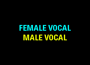 FEMALE VOCAL

MALE VOCAL