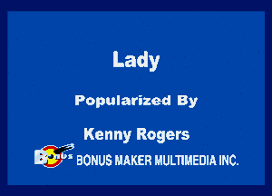 Lady

Popularized By

43 Kenny Rogers
Q h BONUS mm! uumuanm mc.