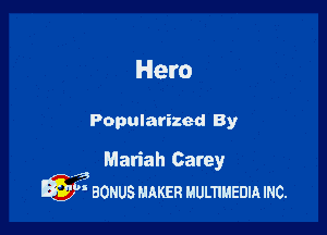 Hero

Popularized By

Mariah Carey
A3
Q  BONUS mm! uumuanm mc.