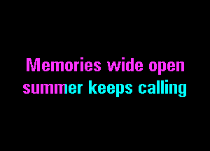 Memories wide open

summer keeps calling