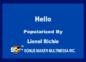 Hello

Popularized By

Lionel Richie
13
Q  BONUS HhKER uumuanm mc.