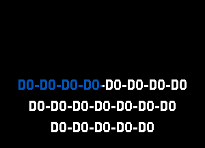 DO-DO-DO-DO-DO-DO-DO-DD
DO-DO-DO-DO-DD-DO-DO
DO-DO-DO-DO-DO