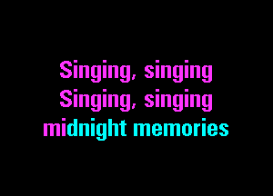 Singing, singing

Singing, singing
midnight memories