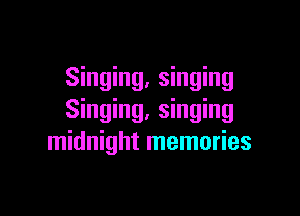 Singing, singing

Singing, singing
midnight memories