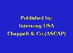 Published by
lntersong USA

Chappell 8x C0.(ASCAP)