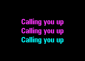 Calling you up

Calling you up
Calling you up