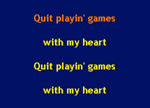 Quit playin' games

with my heart

Quit playin' games

with my heart