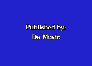 Published by

Da Music