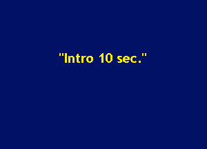 Intro 10 sec.