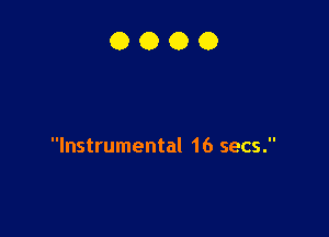 Instrumental 16 secs.