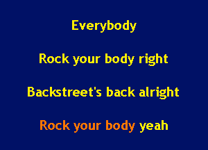 all better rock your
body now

Everybody yeah

Rock your body yeah
