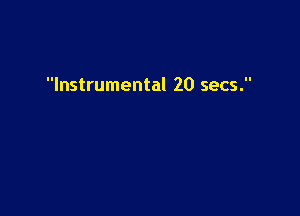 Instrumental 20 secs.