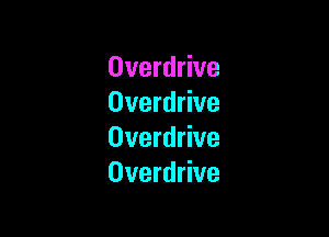 Overdrive
Overdrive

Overdrive
Overdrive