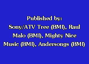 Published hm
SonylATV Tree (BMI), Raul
Malo (BMI), Mighty Nice
Music (BMI), Andersongs (BMI)