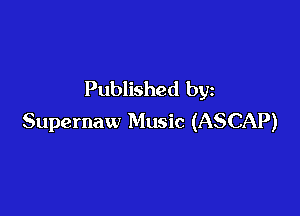 Published by

Supernaw Music (ASCAP)