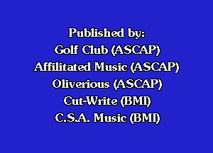 Published bw
Golf Club (ASCAP)
Affilitated Music (ASCAP)
Oliverious (ASCAP)
Cut-Write (BMI)
C.S.A. Music (BMI)

g