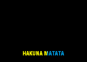 HAKU NA MATATA