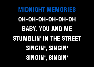 MIDNIGHT MEMORIES
OH-OH-OH-OH-OH-OH
BRBY, YOU MID ME
STUMBLIN' IN THE STREET
SINGIN', SINGIH'
SIHGIH', SINGIH'