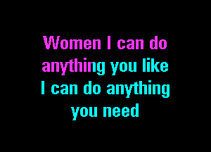 Women I can do
anything you like

I can do anything
you need