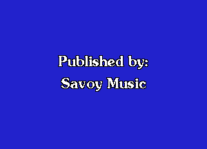 Published by

Savoy Music