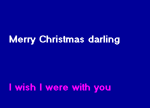 Merry Christmas darling