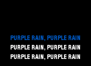 PURPLE RAIN, PURPLE RAIN
PURPLE RAIN, PURPLE RAIN
PURPLE RAIN, PURPLE RAIN