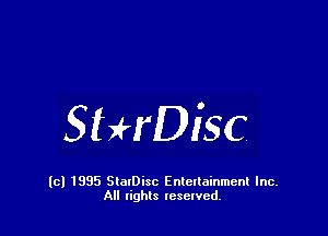 StHDisc

(c) 1995 StalDisc Enteltainment Inc.
All tights resented.