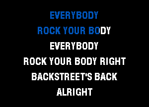 EVERYBODY
BOOK YOUR BODY
EVERYBODY

BOOK YOUR BODY RIGHT
BACKSTREET'S BACK
ALBIGHT