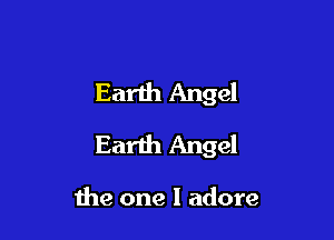 Earth Angel

Earth Angel

1119 one I adore