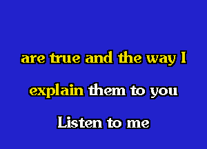 are we and the way I

explain them to you

Listen to me