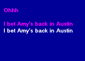 I bet Amy's back in Austin