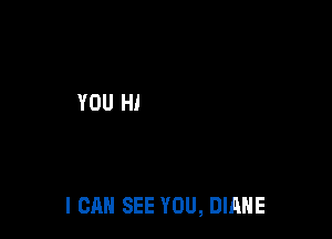 I CAN SEE YOU, DIANE