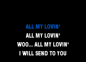 ALL MY LOVIH'

ALL MY LOVIN'
W00... ALL MY LOVIH'
I WILL SEND TO YOU