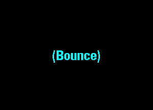(Bounce)