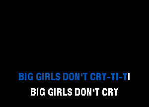 BIG GIRLS DON'T GRY-Yl-Yl
BIG GIRLS DON'T CRY