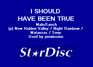 l SHOULD
HAVE BEEN TRUE

HalolLynch
(p) New Hidden Valley I Might Rainbow I

Matanzas l Sony
Used by permission.

SHrDisc