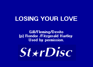 LOSING YOUR LOVE

GilllFlcminngevilo
lpl Ronda! lFilzgelald Hadley
Used by pctmission.

SHrDiSC