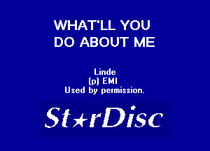 WHAT'LL YOU
DO ABOUT ME

Linde
(pl EMI
Used by pelmission.

SHrDisc
