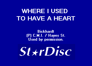 WHERE I USED
TO HAVE A HEART

Bickhatdl
(Pl C.M.l. I Hayes Sl.
Used by pelmission.

SHrDisc