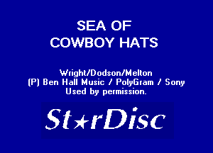 SEA OF
COWBOY HATS

WlighllDodsonlMellon
(P) Ben Hall Music I PolyGlam I Sony
Used by pctmission.

SHrDiSC