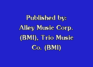 Published byz
Alley Music Corp.

(BMI), Trio Music
Co. (BMI)