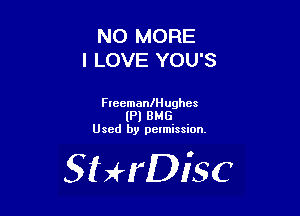 NO MORE
I LOVE YOU'S

Freemaanughcs
(Pl BMG
Used by pelmission.

SHrDisc