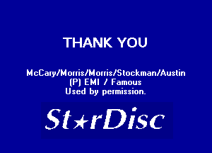 THANK YOU

McCalylMonislM ouislSlockmanlAuslin

(P) EMI I Famous
Used by pctmission.

SHrDiSC