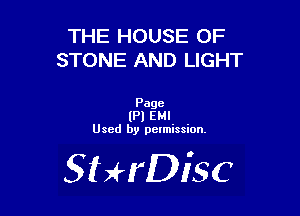 THE HOUSE OF
STONE AND LIGHT

Page
(Pl EMI
Used by pelmission.

StHDisc