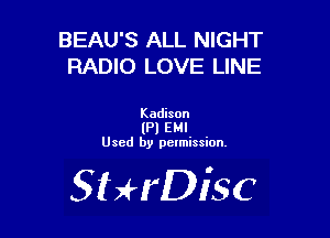 BEAU'S ALL NIGHT
RADIO LOVE LINE

Kadison
(Pl EMI
Used by pelmission.

SHrDisc