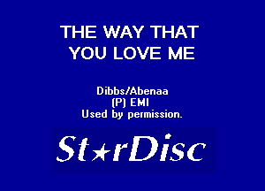 THE WAY THAT
YOU LOVE ME

DibbslAbenaa
(Pl EMI
Used by pelmission.

SHrDisc