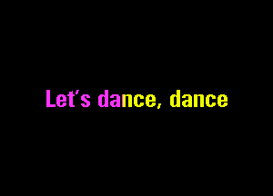 Let's dance, dance