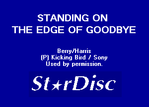 STANDING ON
THE EDGE OF GOODBYE

BenylHanis
(Pl Kicking Bird I Sony
Used by permission.

SHrDisc