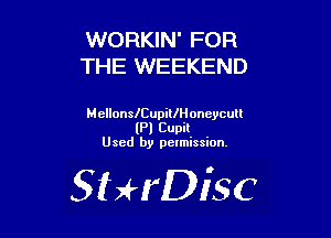 WORKIN' FOR
THE WEEKEND

MellonleupillHoncycull
(Pl Cupil
Used by pelmission.

StHDisc